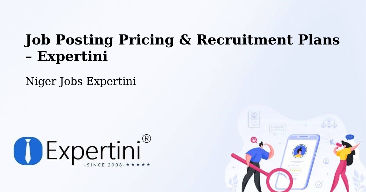 Job Posting Pricing & Recruitment Plans – Nguigmi - Nguigmi, Niger Jobs Expertini